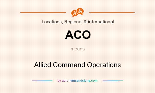 What does ACO mean? It stands for Allied Command Operations
