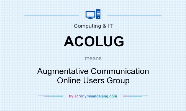 What does ACOLUG mean? It stands for Augmentative Communication Online Users Group