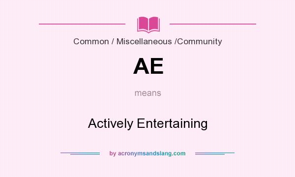 What does AE mean? It stands for Actively Entertaining