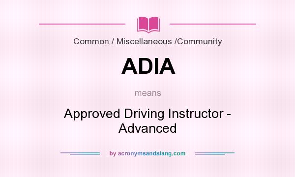 What does ADIA mean? It stands for Approved Driving Instructor - Advanced