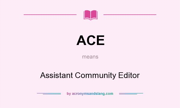 What does ACE mean? It stands for Assistant Community Editor