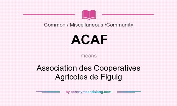 What does ACAF mean? It stands for Association des Cooperatives Agricoles de Figuig