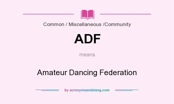 What does ADF mean? It stands for Amateur Dancing Federation