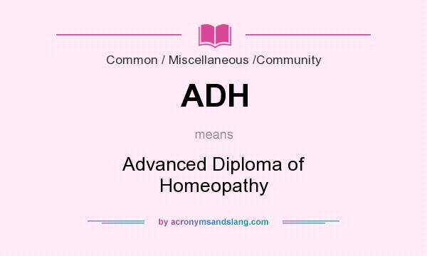 What does ADH mean? It stands for Advanced Diploma of Homeopathy