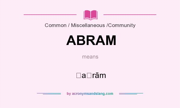 What does ABRAM mean? It stands for ʾaḇrām