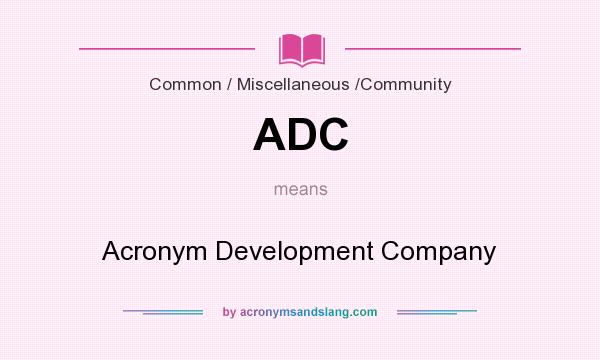 What does ADC mean? It stands for Acronym Development Company