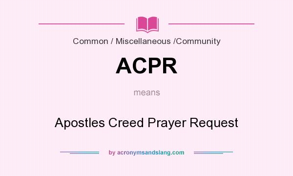 What does ACPR mean? It stands for Apostles Creed Prayer Request