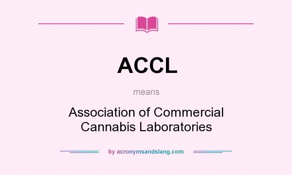 What does ACCL mean? It stands for Association of Commercial Cannabis Laboratories