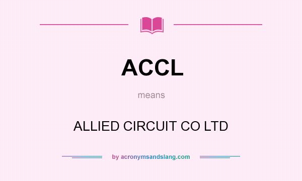 What does ACCL mean? It stands for ALLIED CIRCUIT CO LTD