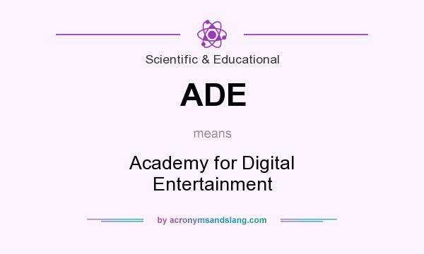 What does ADE mean? It stands for Academy for Digital Entertainment