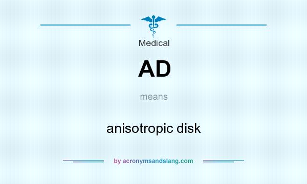 What does AD mean? It stands for anisotropic disk