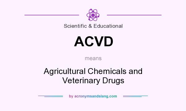 What does ACVD mean? It stands for Agricultural Chemicals and Veterinary Drugs