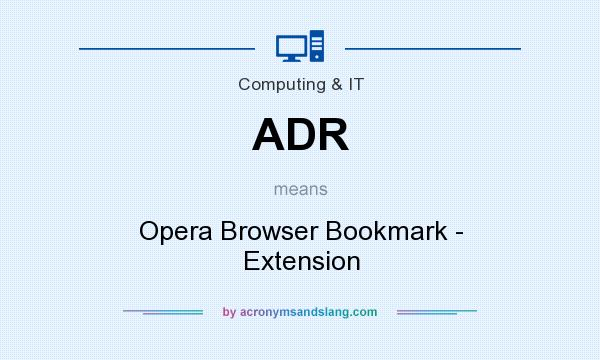 What does ADR mean? It stands for Opera Browser Bookmark - Extension