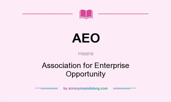 What does AEO mean? It stands for Association for Enterprise Opportunity