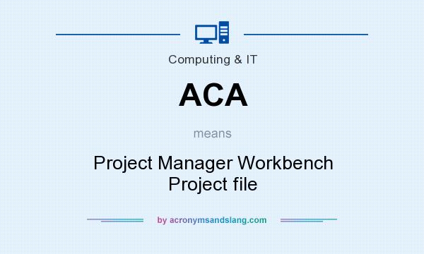 What does ACA mean? It stands for Project Manager Workbench Project file