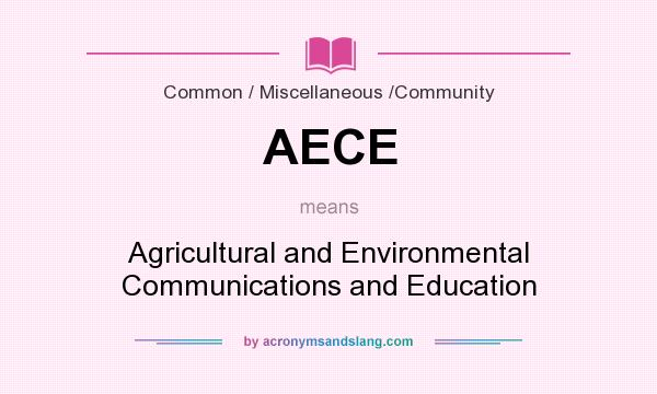 What does AECE mean? It stands for Agricultural and Environmental Communications and Education
