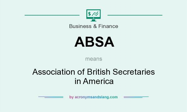What does ABSA mean? It stands for Association of British Secretaries in America