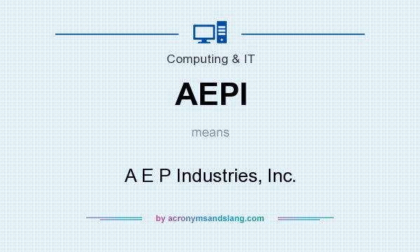 What does AEPI mean? It stands for A E P Industries, Inc.