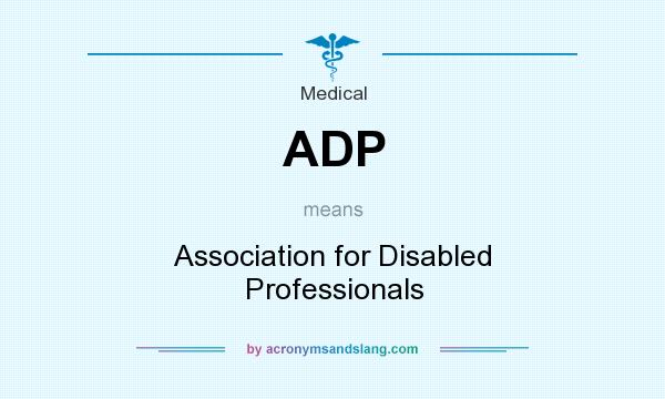 What does ADP mean? It stands for Association for Disabled Professionals
