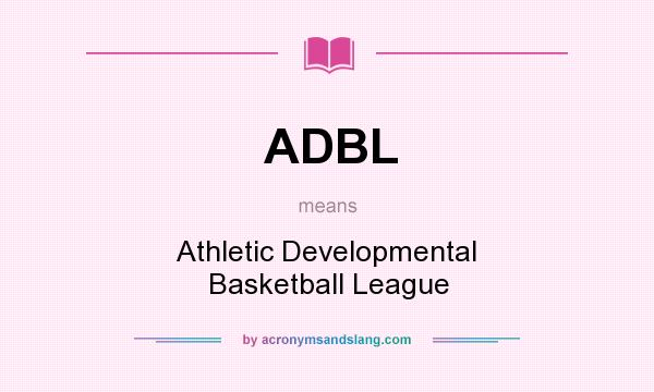 What does ADBL mean? It stands for Athletic Developmental Basketball League