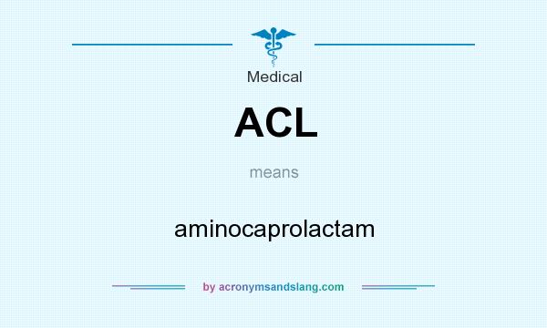 What does ACL mean? It stands for aminocaprolactam