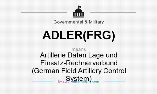 What does ADLER(FRG) mean? It stands for Artillerie Daten Lage und Einsatz-Rechnerverbund (German Field Artillery Control System)