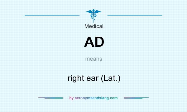 What does AD mean? It stands for right ear (Lat.)