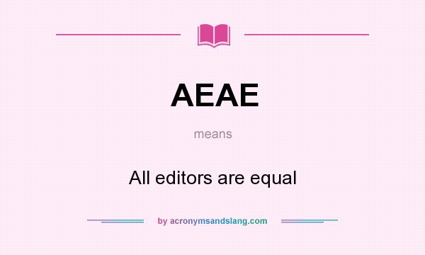 What does AEAE mean? It stands for All editors are equal