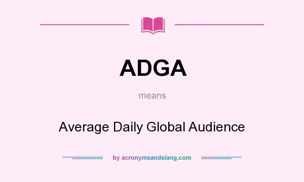 What does ADGA mean? It stands for Average Daily Global Audience