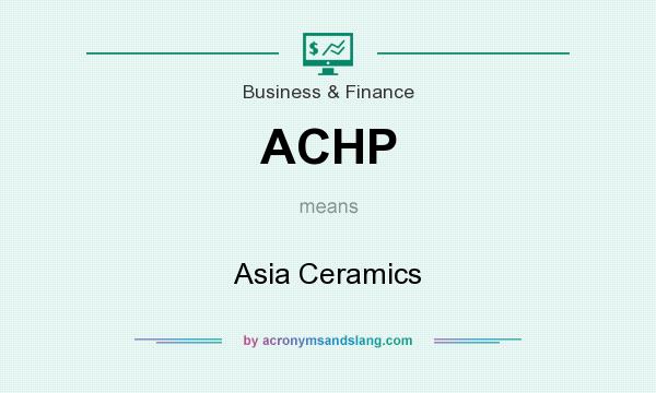 What does ACHP mean? It stands for Asia Ceramics