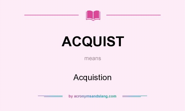 What does ACQUIST mean? It stands for Acquistion