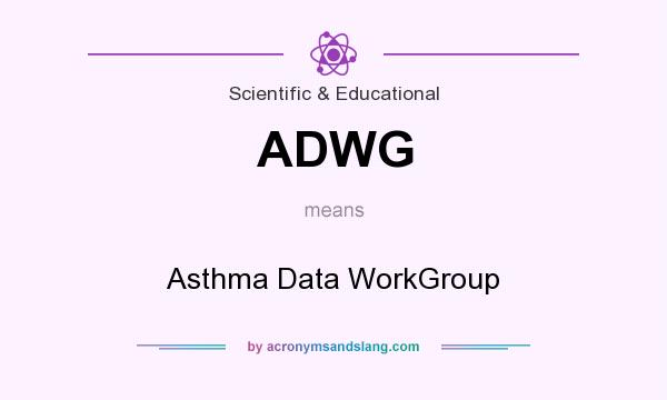 What does ADWG mean? It stands for Asthma Data WorkGroup