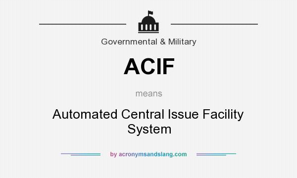 What does ACIF mean? It stands for Automated Central Issue Facility System
