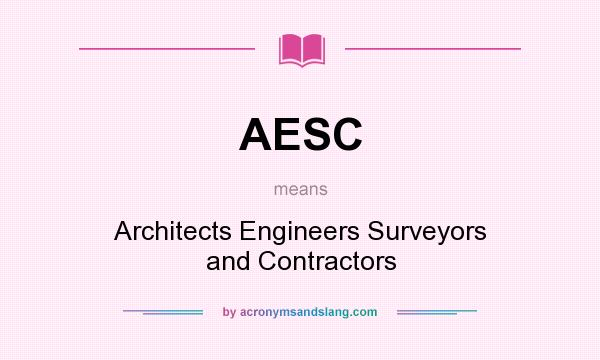 What does AESC mean? It stands for Architects Engineers Surveyors and Contractors