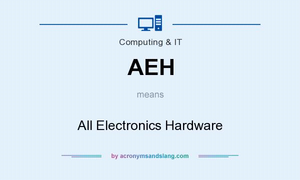What does AEH mean? It stands for All Electronics Hardware