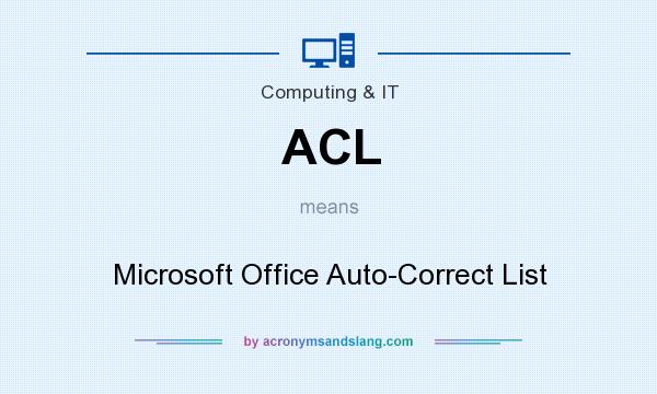 What does ACL mean? It stands for Microsoft Office Auto-Correct List