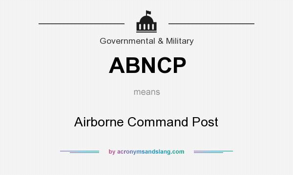 What does ABNCP mean? It stands for Airborne Command Post