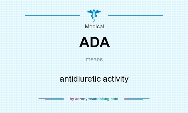 What does ADA mean? It stands for antidiuretic activity