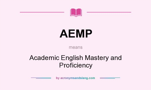 What does AEMP mean? It stands for Academic English Mastery and Proficiency