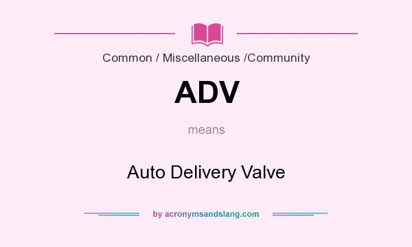 What does ADV mean? It stands for Auto Delivery Valve