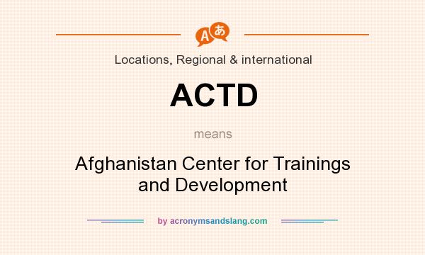 What does ACTD mean? It stands for Afghanistan Center for Trainings and Development