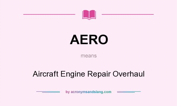 What does AERO mean? It stands for Aircraft Engine Repair Overhaul
