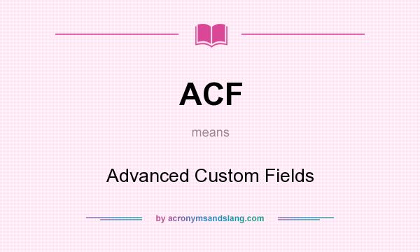 What does ACF mean? It stands for Advanced Custom Fields