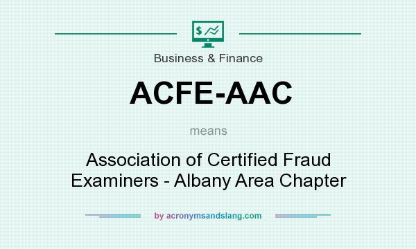 What does ACFE-AAC mean? It stands for Association of Certified Fraud Examiners - Albany Area Chapter