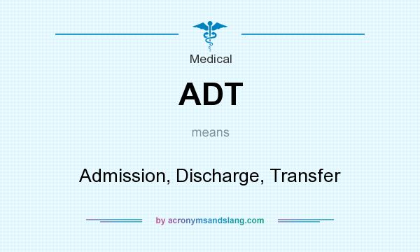 What does ADT mean? It stands for Admission, Discharge, Transfer