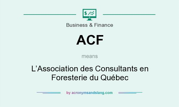 What does ACF mean? It stands for L’Association des Consultants en Foresterie du Québec