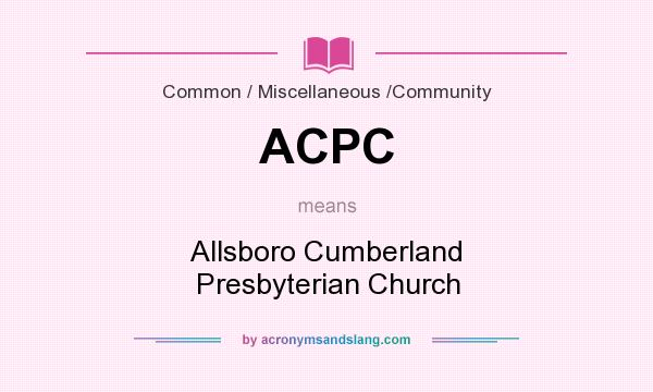 What does ACPC mean? It stands for Allsboro Cumberland Presbyterian Church