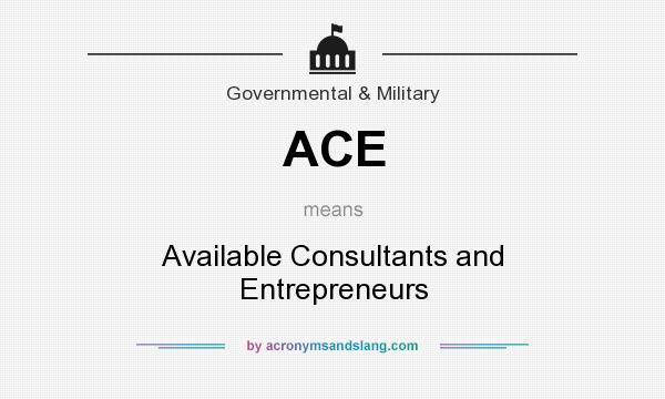 What does ACE mean? It stands for Available Consultants and Entrepreneurs
