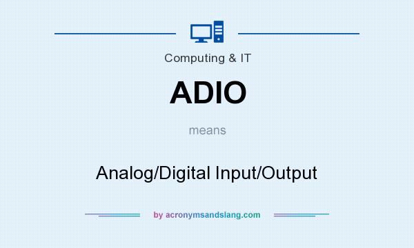 What does ADIO mean? It stands for Analog/Digital Input/Output