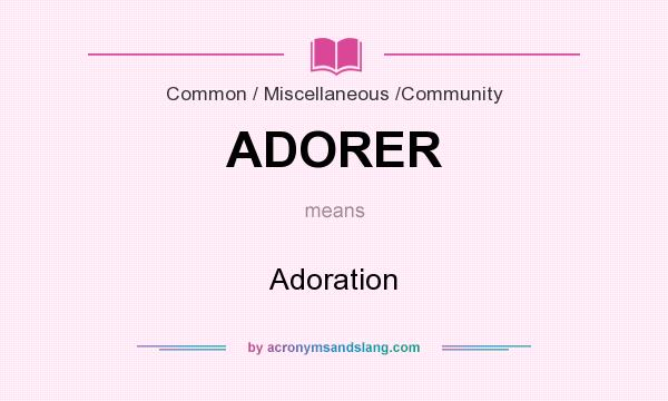 What does ADORER mean? It stands for Adoration